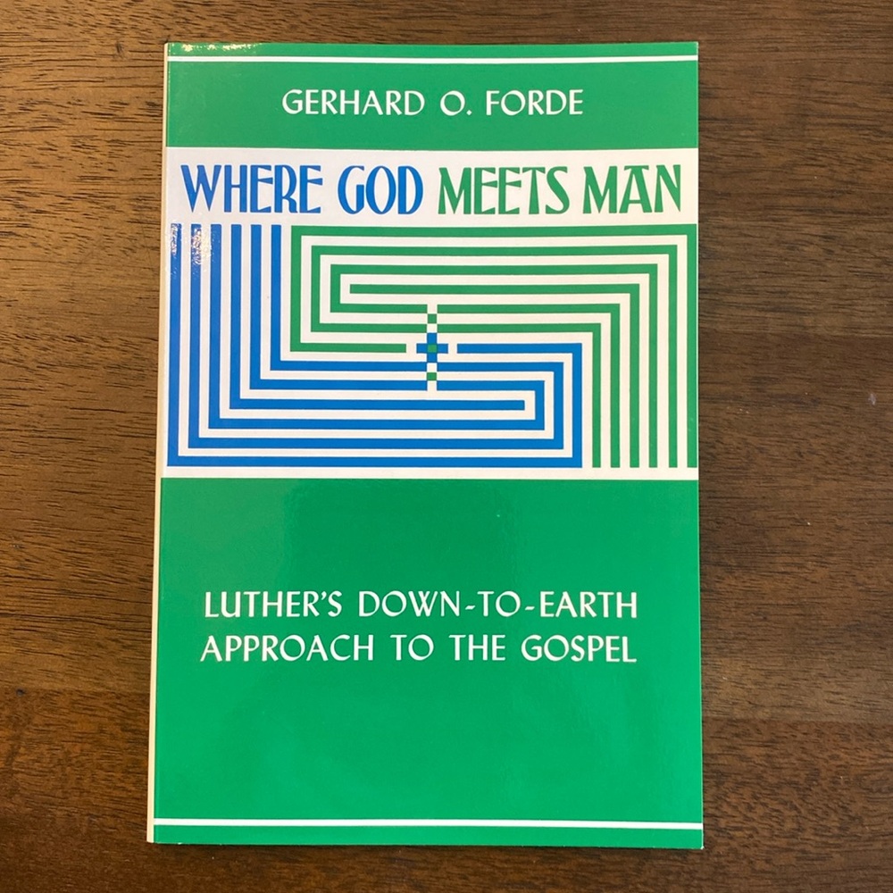 Where God Meets Man by Gerhard O. Forde